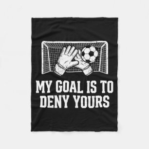 My Goal Is To Deny Yours Funny Soccer Goalie Fleece Blanket