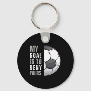 My Goal Is To Deny Yours Funny Soccer Goalie Goalk Key Ring