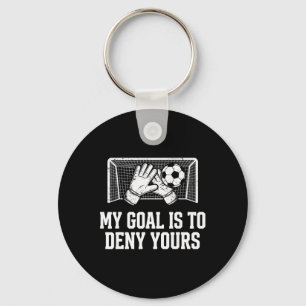 My Goal Is To Deny Yours Funny Soccer Goalie  Key Ring