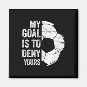 My Goal Is To Deny Yours - Funny Soccer Goalie Magnet