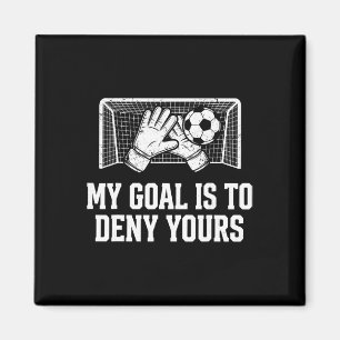 My Goal Is To Deny Yours Funny Soccer Goalie  Magnet