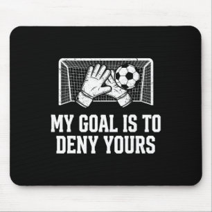 My Goal Is To Deny Yours Funny Soccer Goalie Mouse Pad