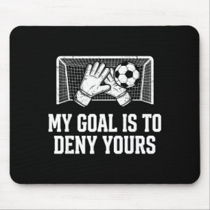 My Goal Is To Deny Yours Funny Soccer Goalie Mouse Pad