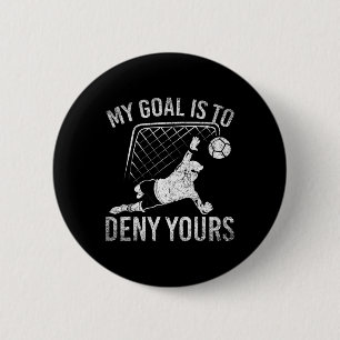 My Goal Is To Deny Yours Funny Soccer Player Socce 6 Cm Round Badge
