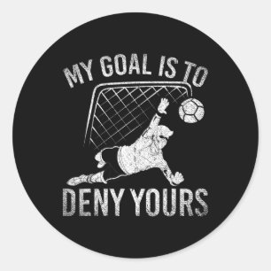 My Goal Is To Deny Yours Funny Soccer Player Socce Classic Round Sticker