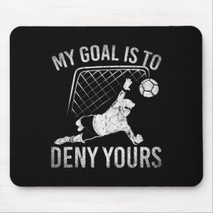 My Goal Is To Deny Yours Funny Soccer Player Socce Mouse Pad