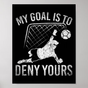 My Goal Is To Deny Yours Funny Soccer Player Socce Poster