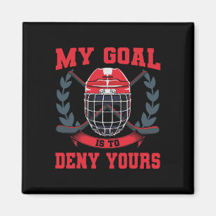 My Goal Is To Deny Yours Goalie Ice Hockey Magnet