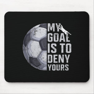 My Goal Is To Deny Yours Goalie Soccer Player Goal Mouse Pad