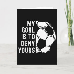 My Goal Is To Deny Yours Goalkeeper Funny Soccer G Card