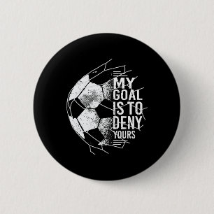 My Goal Is To Deny Yours Goalkeeper Soccer Goalie 6 Cm Round Badge