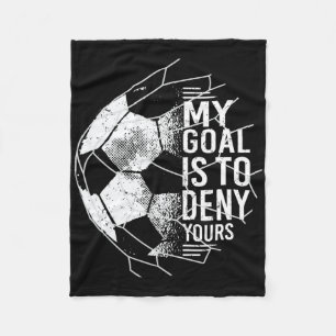 My Goal Is To Deny Yours Goalkeeper Soccer Goalie Fleece Blanket