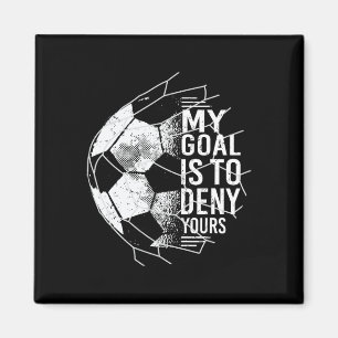 My Goal Is To Deny Yours Goalkeeper Soccer Goalie Magnet