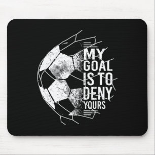 My Goal Is To Deny Yours Goalkeeper Soccer Goalie  Mouse Pad