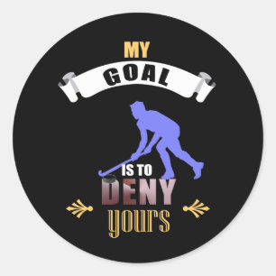 My Goal Is To Deny Yours Hockey Goalie Classic Round Sticker