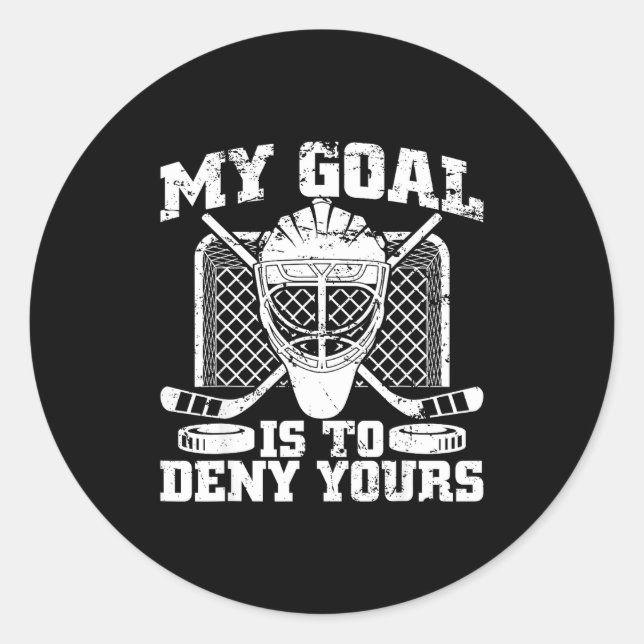 My Goal Is To Deny Yours Hockey Goalie Ice Hockey  Classic Round Sticker (Front)