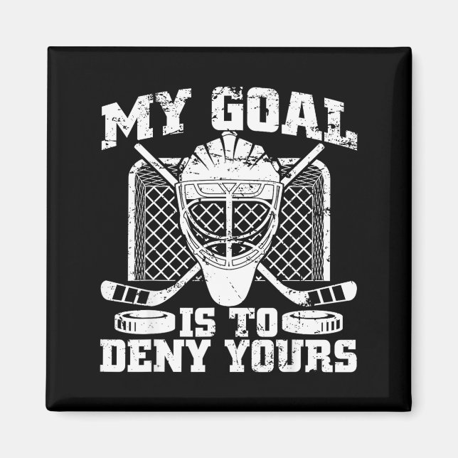My Goal Is To Deny Yours Hockey Goalie Ice Hockey  Magnet (Front)