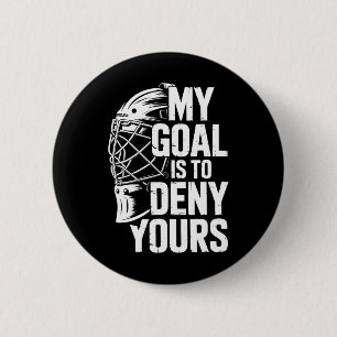 My Goal Is To Deny Yours Hockey Goalie Save Men Bo 6 Cm Round Badge