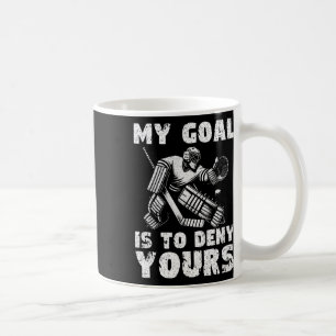My Goal Is To Deny Yours Hockey Player Ice Hockey  Coffee Mug