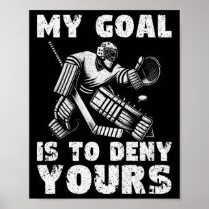 My Goal Is To Deny Yours Hockey Player Ice Hockey Poster