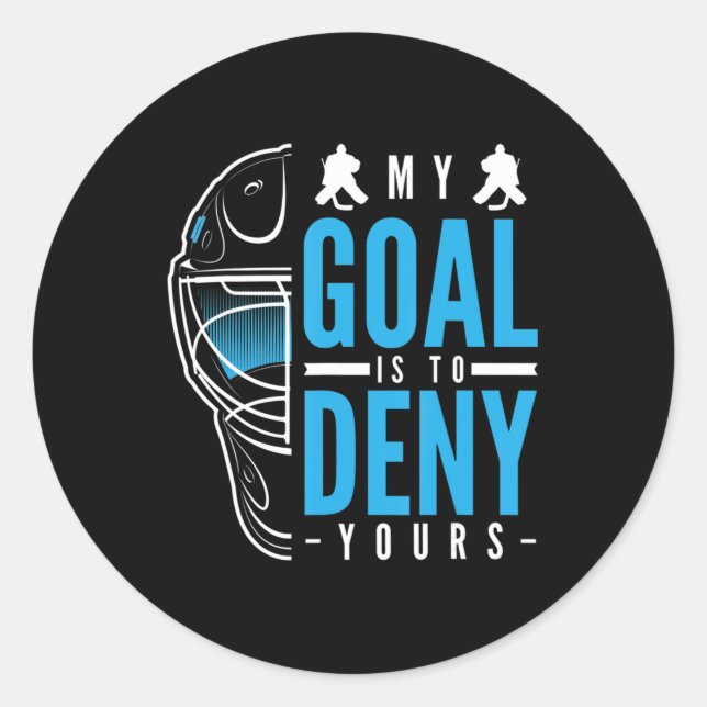 My Goal Is To Deny Yours Ice Hockey Ice Hockey Pla Classic Round Sticker (Front)