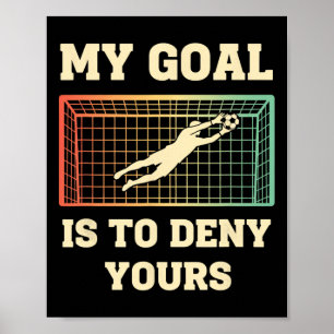 My Goal Is To Deny Yours Kids Soccer Goalie Funny Poster