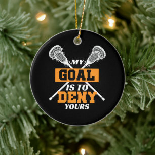 My Goal Is To Deny Yours Lacrosse Ceramic Ornament