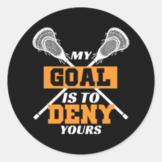 My Goal Is To Deny Yours Lacrosse Classic Round Sticker