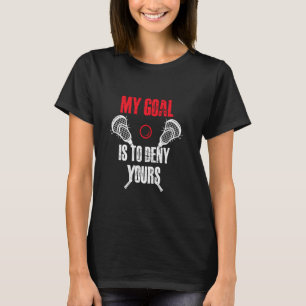 My goal is to deny yours lacrosse Funny Lacrosse f T-Shirt