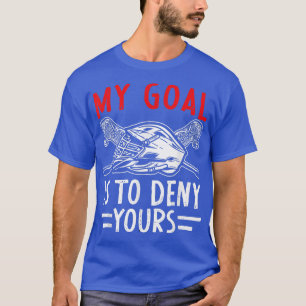 My Goal Is To Deny Yours Lacrosse Goalie Coach T-Shirt