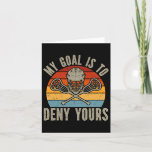 My Goal Is To Deny Yours Lacrosse Goalie Lacrosse Card