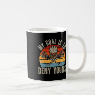 My Goal Is To Deny Yours Lacrosse Goalie Lacrosse Coffee Mug