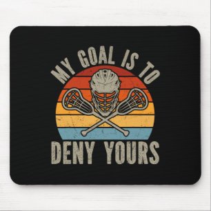 My Goal Is To Deny Yours Lacrosse Goalie Lacrosse Mouse Pad