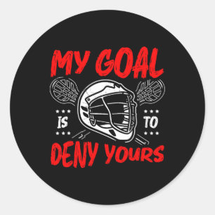 My Goal Is To Deny Yours Lacrosse Goalkeeper Goali Classic Round Sticker