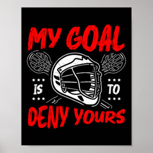 My Goal Is To Deny Yours Lacrosse Goalkeeper Goali Poster