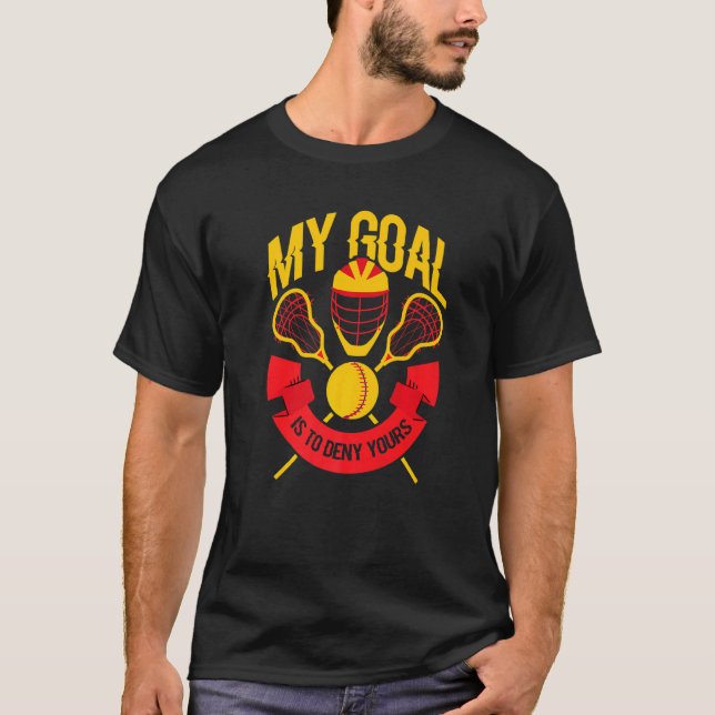 My Goal Is To Deny Yours Lacrosse Helmet & Sticks  T-Shirt (Front)