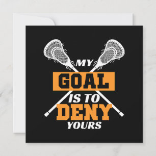 My Goal Is To Deny Yours Lacrosse Invitation