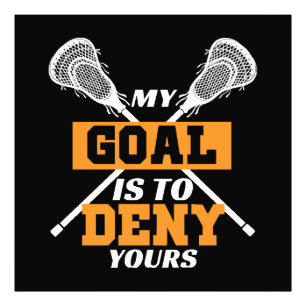 My Goal Is To Deny Yours Lacrosse Photo Print