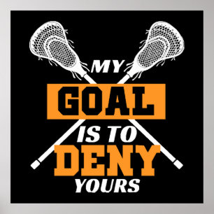 My Goal Is To Deny Yours Lacrosse Poster