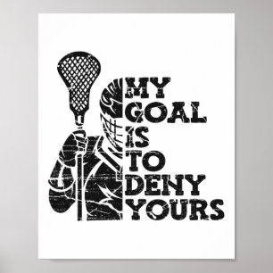 My Goal Is To Deny Yours Lax Legend Fan Mum Goalie Poster