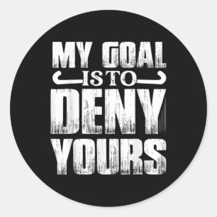 My Goal Is To Deny Yours Player Field Hockey Classic Round Sticker