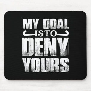 My Goal Is To Deny Yours Player Field Hockey Mouse Pad