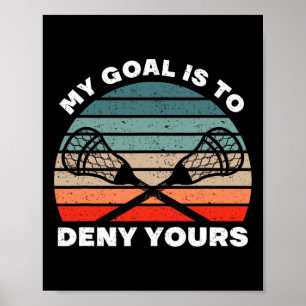 My Goal Is To Deny Yours Retro Vintage Lacrosse Pl Poster