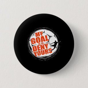My Goal Is To Deny Yours Shirt Soccer Men Boy Goal 6 Cm Round Badge