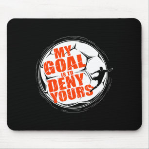 My Goal Is To Deny Yours Shirt Soccer Men Boy Goal Mouse Pad