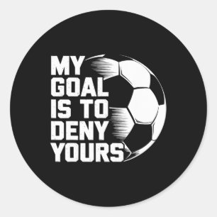 My Goal Is To Deny Yours Soccer _1 Classic Round Sticker