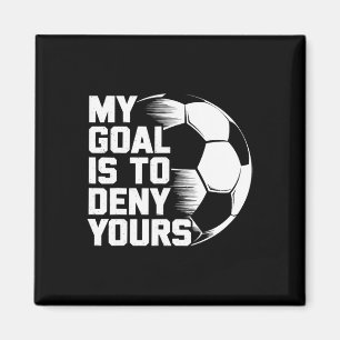My Goal Is To Deny Yours Soccer _1 Magnet