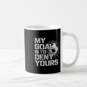 My Goal Is To Deny Yours Soccer _2 Coffee Mug