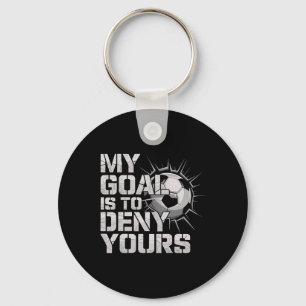 My Goal Is To Deny Yours Soccer _2 Key Ring