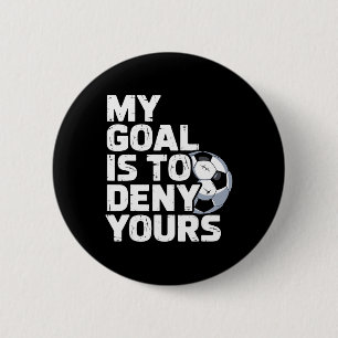 My Goal Is To Deny Yours Soccer _3  6 Cm Round Badge